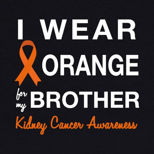 I Wear Orange for my Brother -  Kidney Cancer Awareness by AmandaPandaBrand